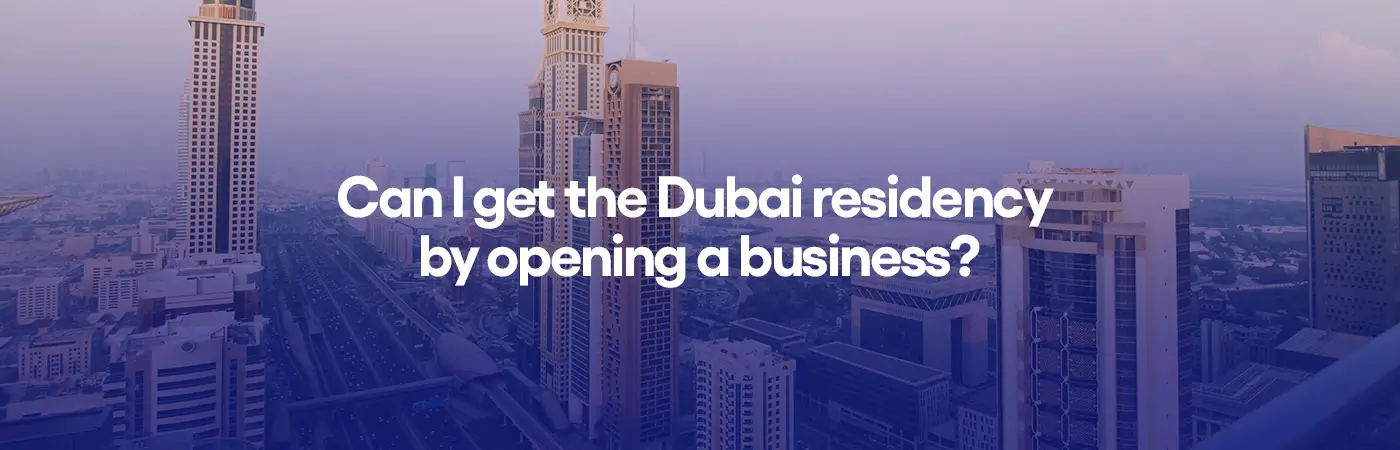 Can I get the Dubai residency by opening a business?