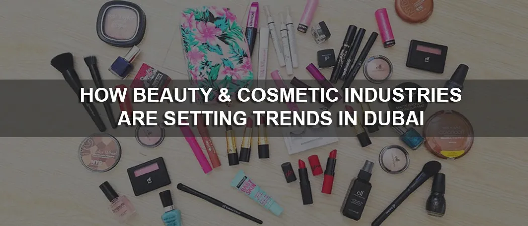 How beauty & cosmetic industries are setting trends in Dubai?