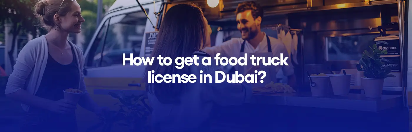 How to get a food truck license in Dubai?