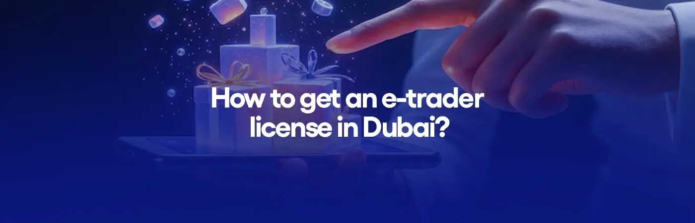 How to get an e-trader license in Dubai?