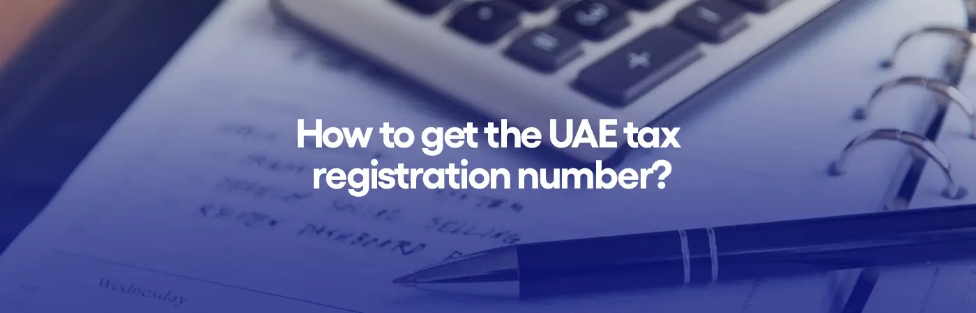 How to get the UAE tax registration number?