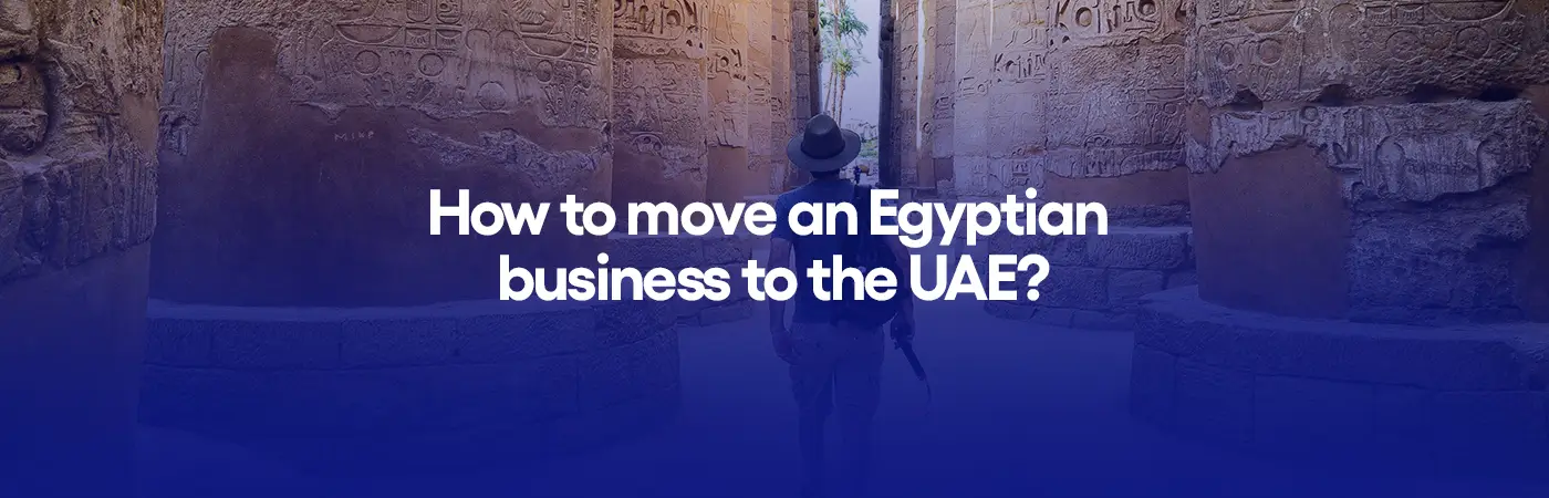 How to move an Egyptian business to the UAE?