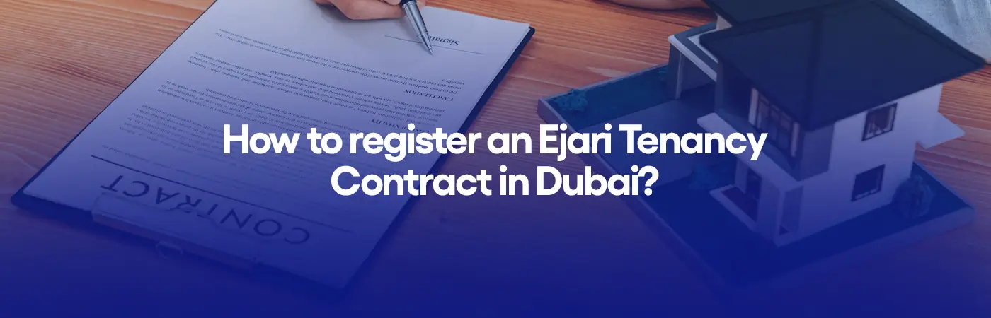 How to register an Ejari Tenancy Contract in Dubai?