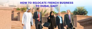 How to relocate French Business to Dubai, UAE?