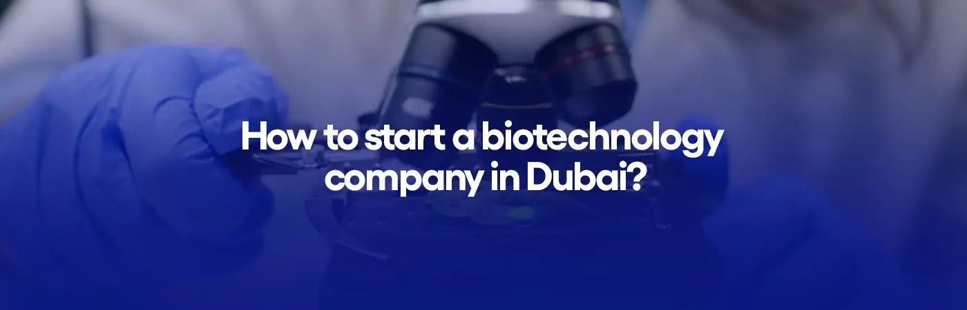 How to start a biotechnology company in Dubai?