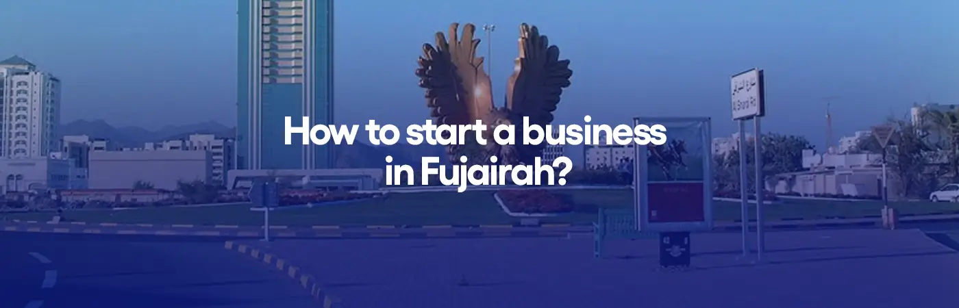 How to start a business in Fujairah?