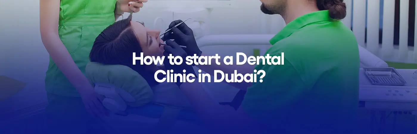 How to start a dental clinic in Dubai?