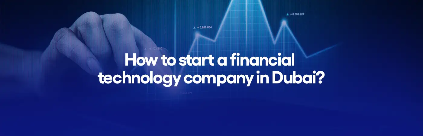 How to start a financial technology company in Dubai?