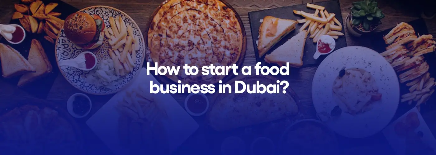 How to start a food business in Dubai?