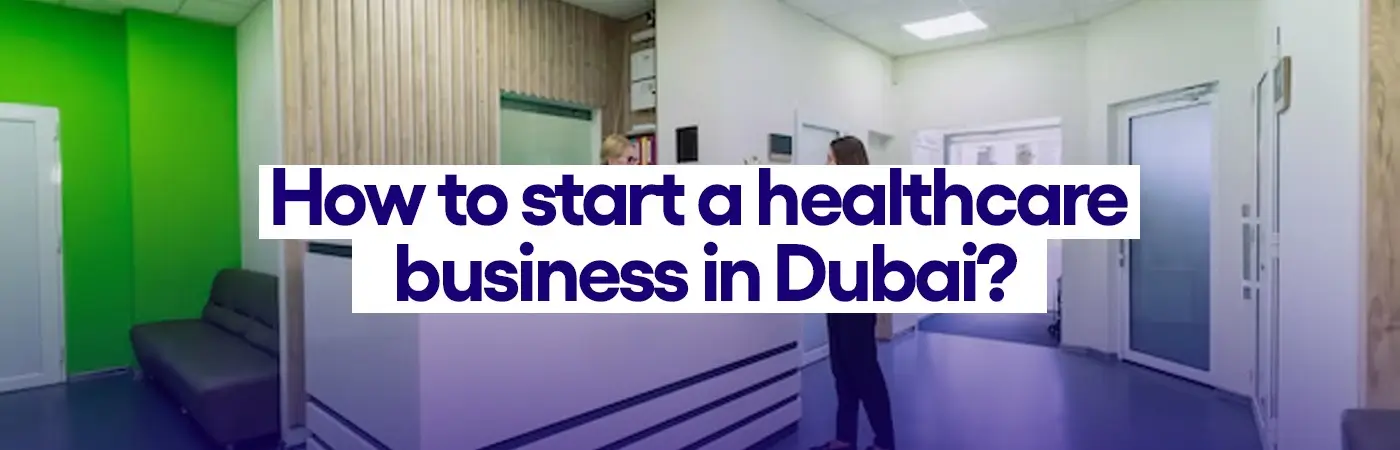 How to start a healthcare business in Dubai?