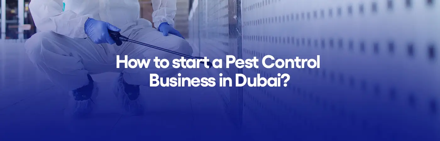 How to start a pest control business in Dubai?