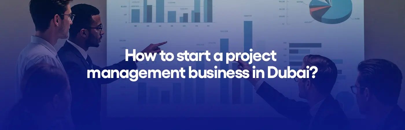 How to start a project management business in Dubai?