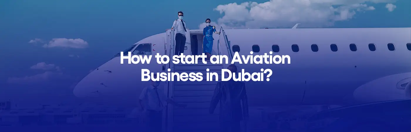 How to start an Aviation Business in Dubai?