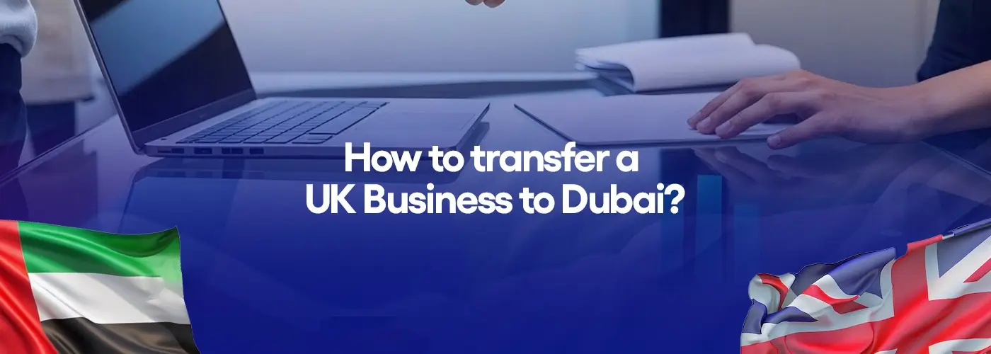 How to transfer a UK business to Dubai?