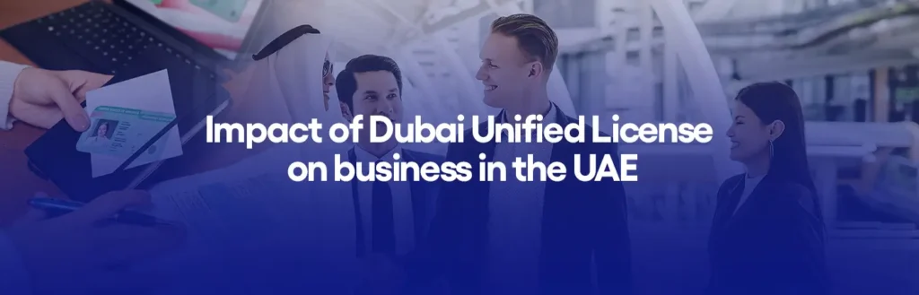 Impact of Dubai Unified License on business in the UAE