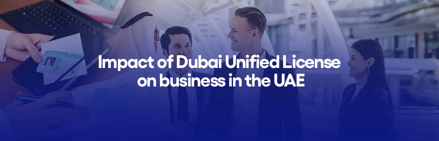 Impact of Dubai Unified License on business in the UAE
