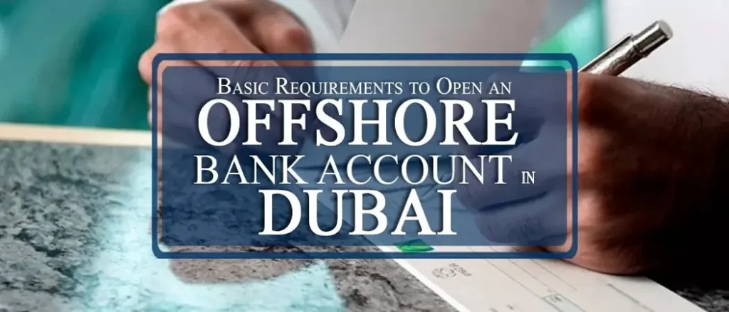 Requirements to open an offshore bank account in Dubai