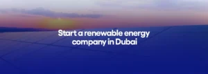 Start a renewable energy company in Dubai