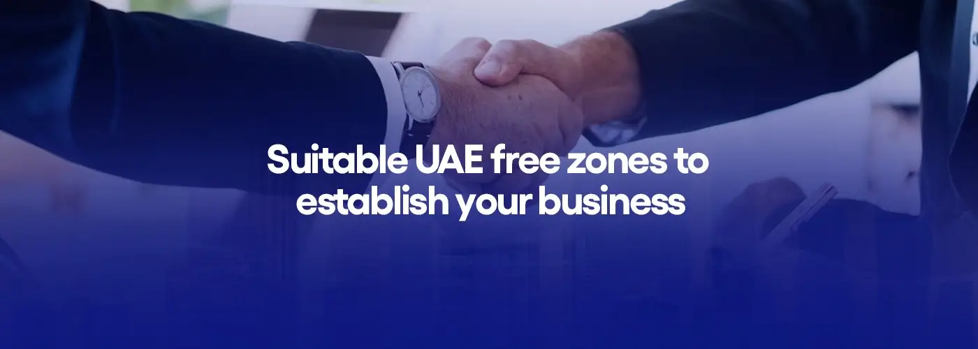 Suitable UAE free zones to establish your business