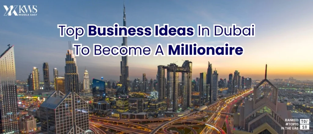 Top Business Ideas in Dubai to become a Millionaire