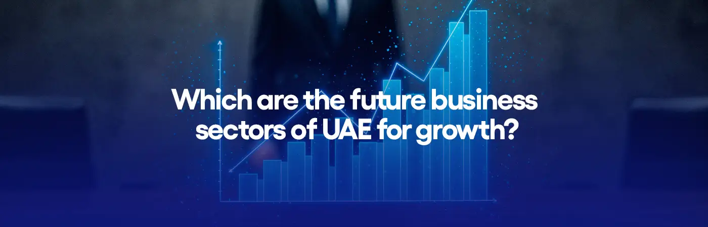 Which are the future business sectors of UAE for growth?