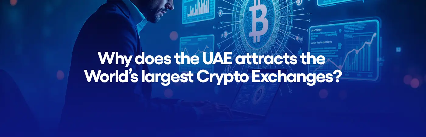 Why does the UAE attracts the World’s largest Crypto Exchanges?